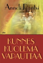 Kunnes kuolema vapauttaa - Anneli Rantsi ISBN: 978-952-464-758-8