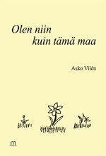 Olen niin kuin tämä maa - Asko Vilén ISBN: 978-952-235-073-2