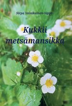 Kukkii metsämansikka - Sirpa Vainikainen-Sippo ISBN: 978-952-81-0135-2