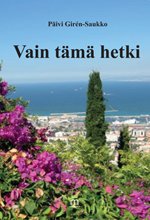 Vain tämä hetki - Päivi Giren-Saukko ISBN: 978-952-81-0181-9