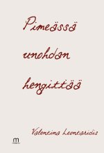 Pimeässä unohdan hengittää - Valentina Leontaridis ISBN: 978-952-81-1057-6