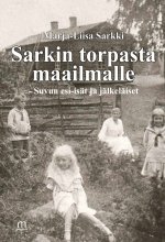 Sarkin torpasta maailmalle - Suvun esi-isät ja jälkeläiset - Marja-Liisa Sarkki ISBN: 978-952-81-1723-0
