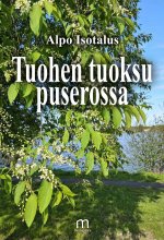 Tuohen tuoksu puserossa - Alpo Isotalus ISBN: 978-952-81-1762-9