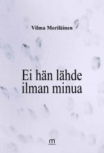 Ei hän lähde ilman minua - Vilma Meriläinen ISBN: 978-952-81-1773-5