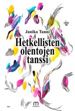 Hetkellisten olentojen tanssi - Janika Tanni ISBN: 978-952-81-1778-0