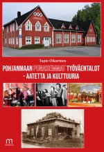 Pohjanmaan punaisemmat työväentalot - aatetta ja kulttuuria - Tapio Oikarinen ISBN: 978-952-81-1884-8