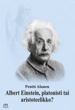 Albert Einstein, platonisti tai aristoteelikko? - Pentti Alanen ISBN: 978-952-81-1903-6