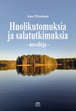 Huolikutomuksia ja salatutkimuksia - Anu Piiroinen ISBN: 978-952-81-1904-3